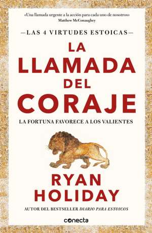 La Llamada del Coraje / Courage Is Calling: Fortune Favors the Brave de Ryan Holiday