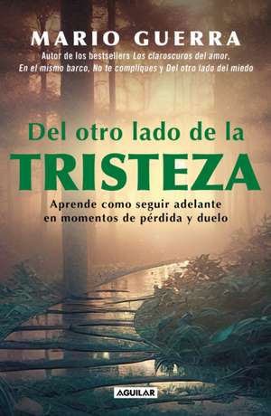 del Otro Lado de la Tristeza. Aprende Como Seguir Adelante En Momentos de Pérdid A Y Duelo / On the Other Side of Sadness. Learn How to Move on in Tim de Mario Guerra