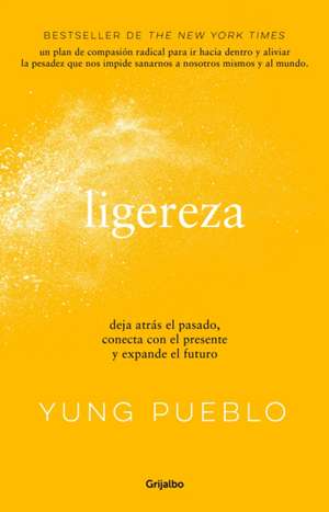 Ligereza: Deja Atrás El Pasado, Conecta Con El Presente Y Expande El Futuro / Li Ghter. Let Go of the Past, Connect with the Present, and Expand the Future de Yung Pueblo