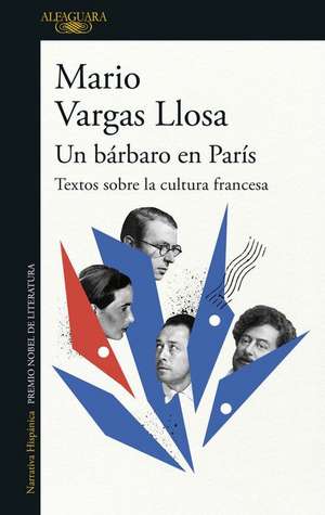 Un Bárbaro En París: Textos Sobre La Cultura Francesa / A Barbarian in Paris. Wr Itings about French Culture de Mario Vargas Llosa