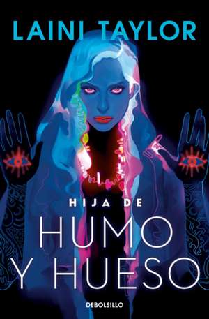 Hija de Humo Y Hueso / Daughter of Smoke & Bone de Laini Taylor