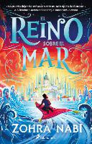 El Reino Sobre El Mar / The Kingdom Over the Sea de Zohra Nabi