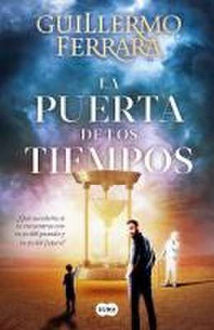 La Puerta de Los Tiempos / The Door of Time de Guillermo Ferrara