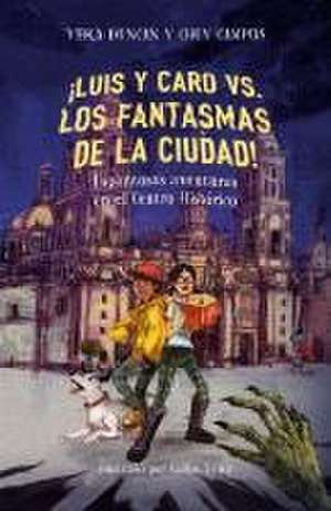 ¡Luis Y Caro vs. Los Fantasmas de la Ciudad! / Luis and Caro vs. the Mexico City Ghosts! de Chuy Campos