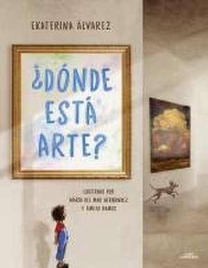 ¿Dónde Está Arte? / Where Is Art? de Ekaterina Álvarez