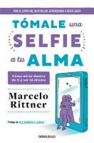 Tómale Una Selfie a Tu Alma / Take a Soul Selfie de Marcelo Rittner