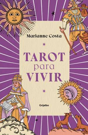 Tarot Para Vivir / Tarot to Live by de Marianne Costa