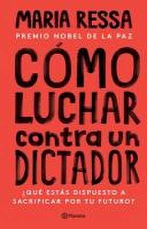 Cómo Luchar Contra Un Dictador de Maria Ressa