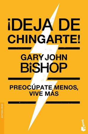 ¡Deja de Chingarte! / Unf* Ck Yourself! de Gary John Bishop