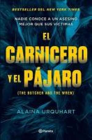 El Carnicero Y El Pájaro / The Butcher and the Wren de Alaina Urquhart