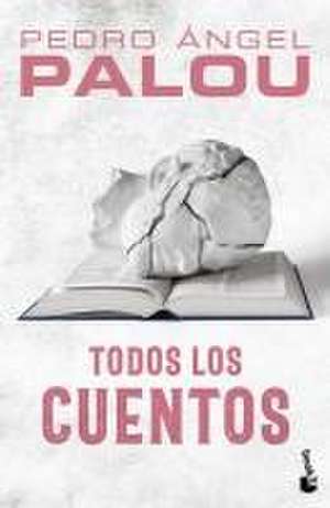 Todos Los Cuentos / Collected Short Stories de Pedro Ángel Palou