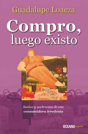 Compro, Luego Existo de Guadalupe Loaeza