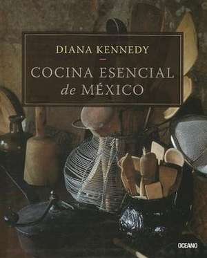 Cocina Esencial de Mexico de Diana Kennedy