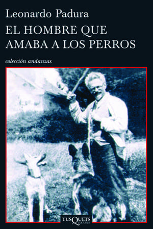 El Hombre Que Amaba A los Perros = The Man Who Loved Dogs: Un Sistema Rapido y Sencillo de Leonardo Padura