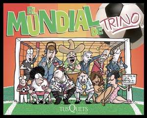 El Mundial de Trino [With Sticker(s)] = Trino's World Cup: Un Sistema Rapido y Sencillo de Jose Trinidad (Trino) Camacho