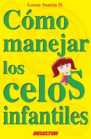 Como Manejar Los Celos Infantiles de Lorna Leticia Santin