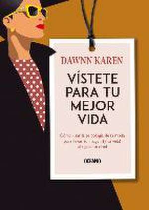 Vístete Para Tu Mejor Vida de Dawnn Karen