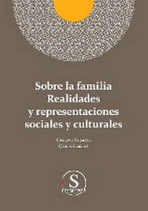 Sobre la familia realidades y representaciones sociales y culturales de Gustavo Adolfo Esparza Urzúa