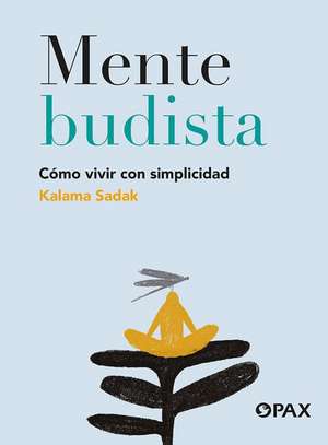 Mente Budista: Cómo Vivir Con Simplicidad de Kalama Sadak