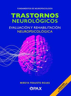 Trastornos Neurológicos, Evaluación Y Rehabilitación Neuropsicológica de Mireya Frausto