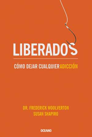 Liberados: Como Dejar Cualquier Adiccion de Frederick Woolverton