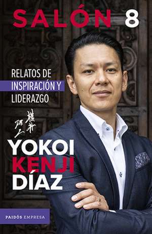 Salón 8: Relatos de Inspiración Y Liderazgo de Yokoi Kenji Diaz