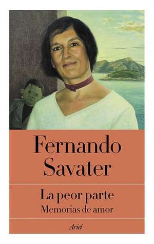 La Peor Parte: Memorias de Amor de Fernando Savater