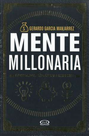 Mente Millonaria de Gerardo Garcia Manjarrez