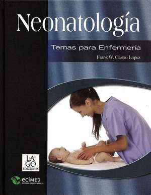 Neonatologia. Temas Para Enfermeria de Frank W. Castro Lopez