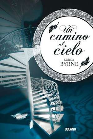 Un Camino Al Cielo de LORNA BYRNE