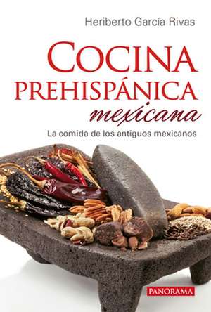 Cocina Prehispánica Mexicana de Heriberto García Rivas