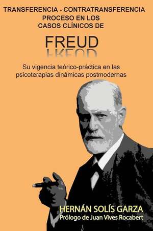 Transferencia-Contratransferencia Proceso En Los Casos Clinicos de Freud de Solis Garza, Hernan