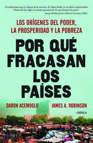 Por Que Fracasan los Paises: Los Origenes del Poder, la Prosperidad y la Pobreza = Why Nations Fail de Daron Acemoglu