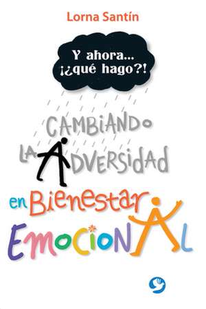 Y Ahora . . . Que Hago?!: Cambiando La Adversidad En Bienestar Emocional de Lorna Santin