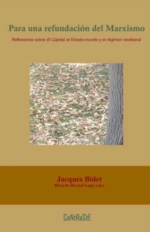 Para una refundación del marxismo: Reflexiones sobre El Capital, el Estado-mundo y el régimen neoliberal de Jacques Bidet