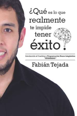 "¿Qué es lo que realmente te impide tener éxito?": Introducción al Coaching y Programación Neuro-Lingüística - AVANZADO de Fabián Tejada