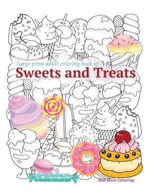 Large print adult coloring book of SWEETS and TREATS de Blue Moon Colouring