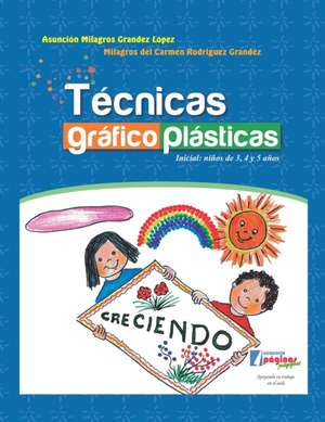 Técnicas gráfico plásticas: Inicial: niños de 3, 4 y 5 años de Milagros del Carmen Rodríguez Grandez