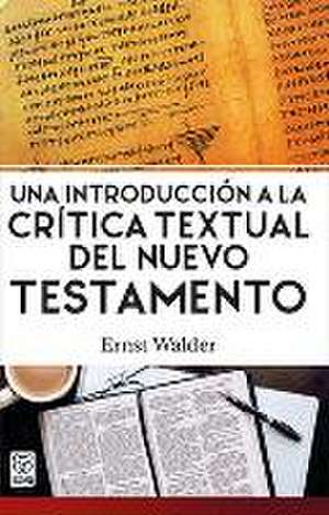 Una Introducción a la Crítica Textual del Nuevo Testamento de Ernst Walder