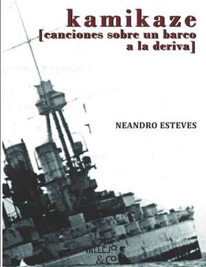 Kamikaze: [Canciones sobre un barco a la deriva] de Neandro Esteves