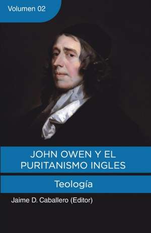 John Owen y el Puritanismo Ingles - Vol. 2: Teologia de Paul Smalley