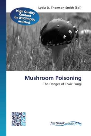 Mushroom Poisoning de Lydia D Thomson-Smith