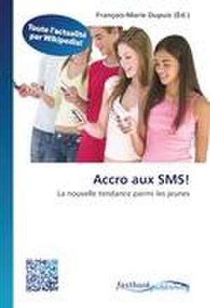 Accro aux SMS! de François-Marie Dupuis