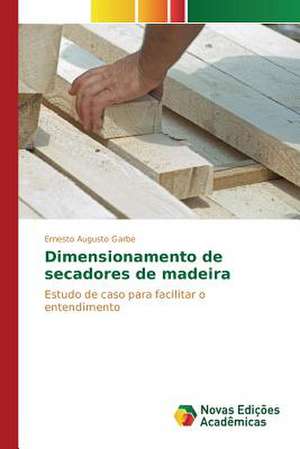 Dimensionamento de Secadores de Madeira: Um Estudo de Caso de Ernesto Augusto Garbe