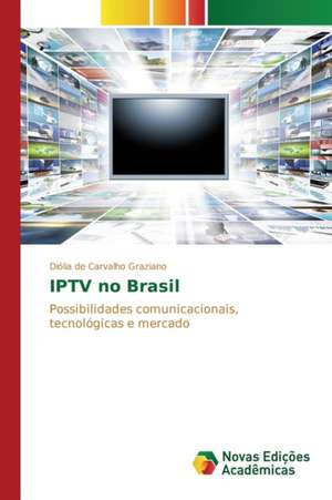 IPTV no Brasil de Diólia de Carvalho Graziano