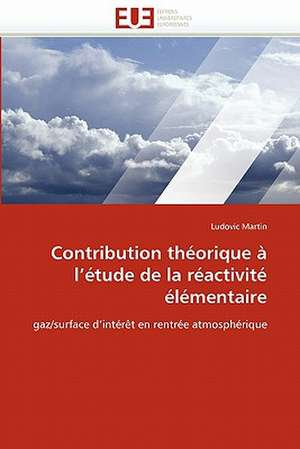 Contribution théorique à l'étude de la réactivité élémentaire de Ludovic Martin