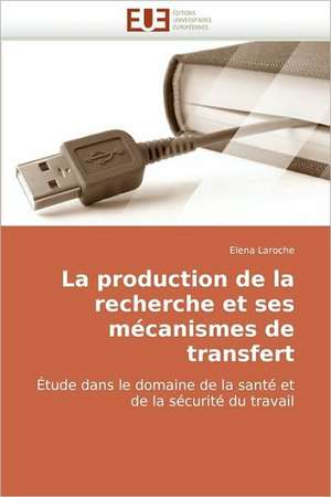 La Production de La Recherche Et Ses Mecanismes de Transfert: Territoire, Identite Et Conflits D''Usages de Elena Laroche