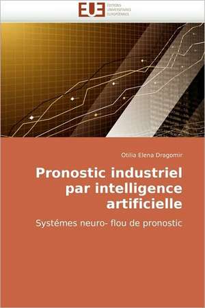 Pronostic industriel par intelligence artificielle de Otilia Elena Dragomir