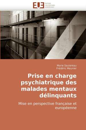 Prise en charge psychiatrique des malades mentaux délinquants Mise en perspective française et européenne de Marie Sautereau