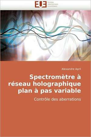 Spectromètre à réseau holographique plan à pas variable de Alexandre April